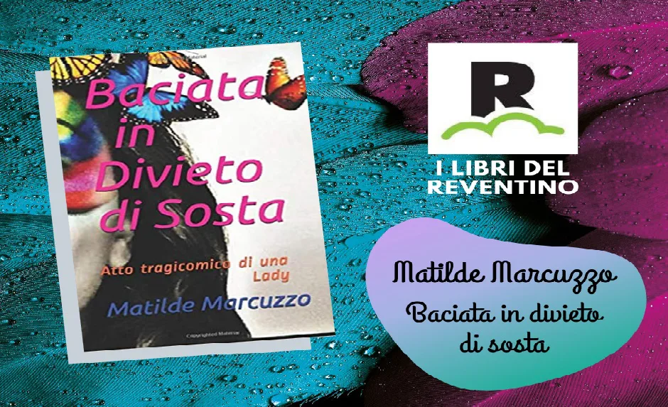 I libri del Reventino: Matilde Marcuzzo – Baciata in divieto di sosta