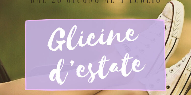 “Glicine d’estate”, dal 26 giugno al 4 luglio la prima rassegna di Glicine