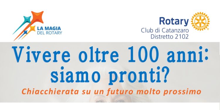 Rotary Club di Catanzaro – Vivere oltre i 100 anni: siamo pronti?