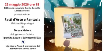 Maggio dei Libri Insieme: «Fatti d’Arte e Fantasia» di Teresa Matera dal libro al Piano di Promozione del territorio di Lamezia Terme